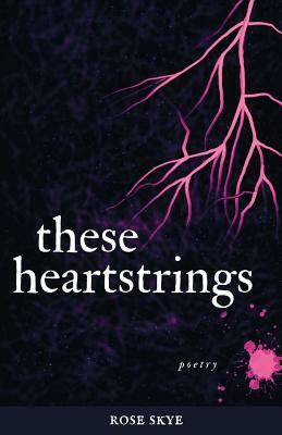 These Heartstrings: Poetry (in Black and White) by Rose Skye