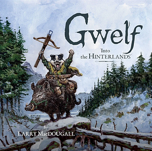 Gwelf: Into the Hinterlands by Larry MacDougall