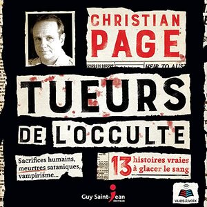 Tueurs de l'occulte: 13 histoires vraies à glacer le sang by Christian Page