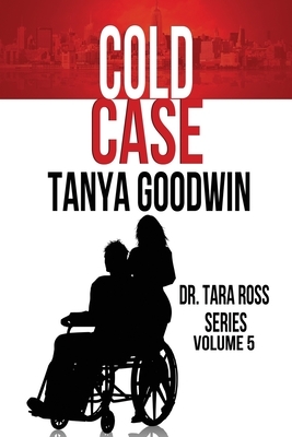 Cold Case-Dr. Tara Ross Series Volume 5 by Tanya Goodwin