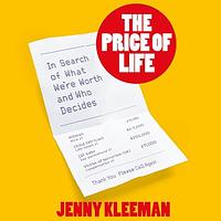 The Price of Life: In Search of What We're Worth and Who Decides by Jenny Kleeman
