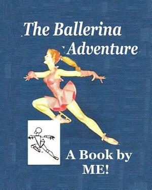 The Ballerina Adventure: A Book by ME! by Debora Dyess