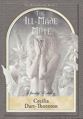 The Ill-Made Mute - Special Edition: The Bitterbynde Book #1 by Cecilia Dart-Thornton