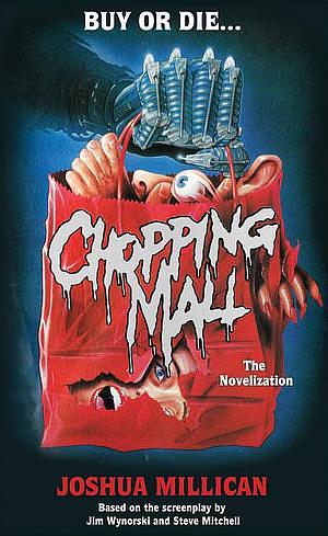 Chopping Mall: The Novelization  by Joshua Millican, Mark Alan Miller