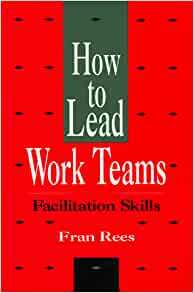 Rees Trio, How to Lead Work Teams: Facilitation Skills by Fran Rees