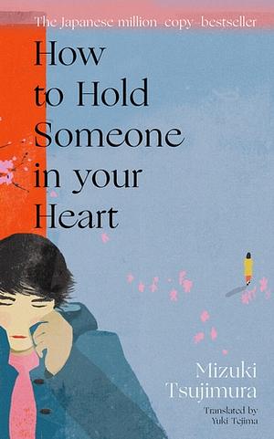 How to Hold Someone in Your Heart by Mizuki Tsujimura