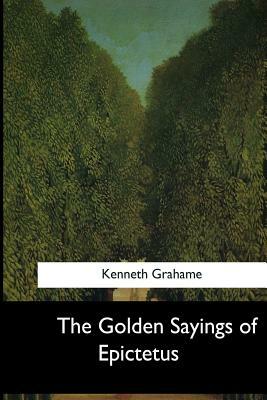 The Golden Sayings of Epictetus by Kenneth Grahame