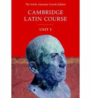 Cambridge Latin Course: Unit 1 by Anne Shaw, Patricia Bell, Randy Thompson, Stephanie Pope, Stan Farrow