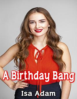 A Birthday Bang by Isa Adam