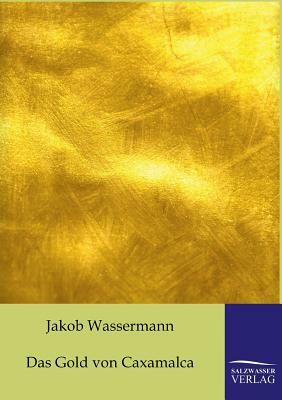 Das Gold Von Caxamalca by Jakob Wassermann