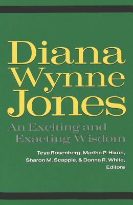 Diana Wynne Jones: An Exciting and Exacting Wisdom by Donna R. White, Martha P. Hixon, Teya Rosenberg, Sharon M. Scapple