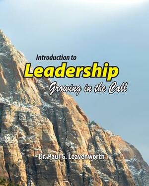 Introduction to Leadership: Growing in the Call by Paul G. Leavenworth