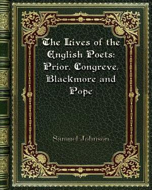 The Lives of the English Poets: Prior. Congreve. Blackmore and Pope by Samuel Johnson