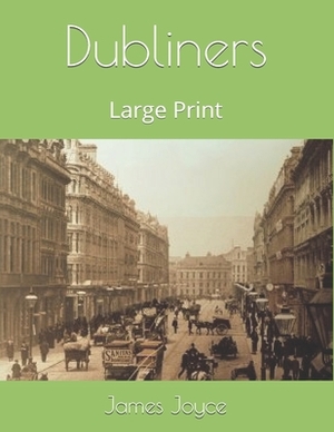 Dubliners: Large Print by James Joyce