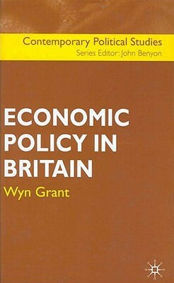 Economic Policy in Britain by Wyn Grant