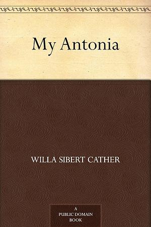 My Antonia by Willa Cather