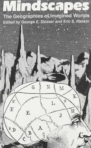 Mindscapes: The Geographies of Imagined Worlds by George E. Slusser, Eric S. Rabkin