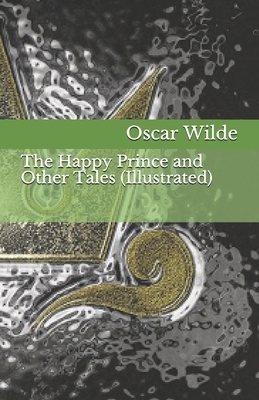 The Happy Prince and Other Tales (Illustrated) by Oscar Wilde