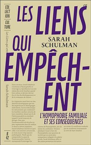 Les liens qui empêchent: L'homophobie familiale et ses conséquences by Sarah Schulman, Élodie Leplat