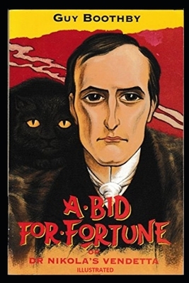 A Bid for Fortune or Dr. Nikola's Vendetta Illustrated by Guy Newell Boothby