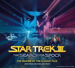 Star Trek III: The Search for Spock The Making of the Classic Film by John Tenuto, Maria Jose Tenuto