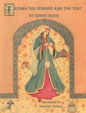 Fatima the Spinner and the Tent by Natasha Delmar, Idries Shah