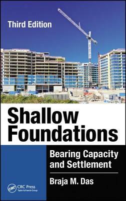 Shallow Foundations: Bearing Capacity and Settlement, Third Edition by Braja M. Das