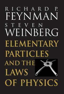 Elementary Particles and the Laws of Physics: The 1986 Dirac Memorial Lectures by Steven Weinberg, Richard P. Feynman
