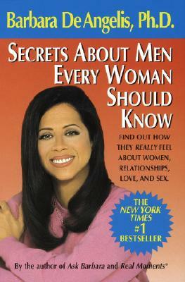 Secrets about Men Every Woman Should Know: Find Out How They Really Feel about Women, Relationships, Love, and Sex by Barbara De Angelis