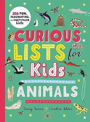 Curious Lists for Kids—Animals: 206 Fun, Fascinating, and Fact-Filled Lists by Tracey Turner