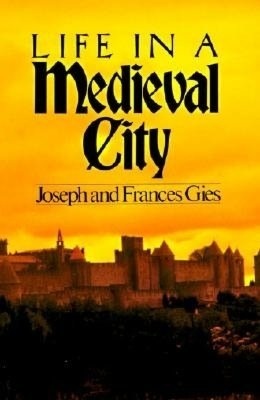 Life in a Medieval City by Frances Gies, Joseph Gies