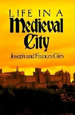 Life in a Medieval City by Joseph Gies, Frances Gies