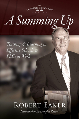 A Summing Up: Teaching and Learning in Effective Schools and Plcs at Work(r) (an Autobiographical Guide to School Improvement and Im by Robert Eaker