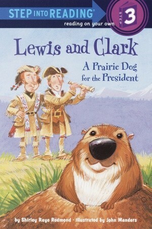 Lewis and Clark: A Prairie Dog for the President by Shirley Raye Redmond, John Manders