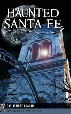 Haunted Santa Fe by Ray John De Aragon