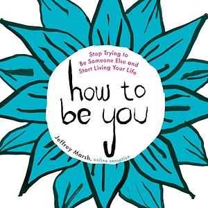 How to Be You by Jeffrey Marsh
