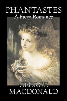 Phantastes, A Faerie Romance by George Macdonald, Fiction, Classics, Action & Adventure by George MacDonald