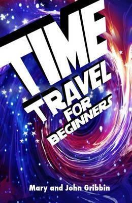 Time Travel for Beginners by John Gribbin, Mary Gribbin