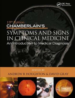Chamberlain's Symptoms and Signs in Clinical Medicine, an Introduction to Medical Diagnosis by Andrew R. Houghton, David Gray