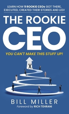 The Rookie CEO, You Can't Make This Stuff Up! by Bill Miller