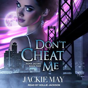 Don't Cheat Me: Nora Jacobs Series, Book 2 by Jackie May, Jackie May