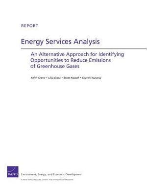 Energy Services Analysis: An Alternative Approach for Identifying Opportunities to Reduce Emissions of Greenhouse Gases by Keith Crane