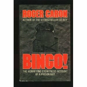 Bingo! The Horrifying Eyewitness Account of a Prison Riot by Roger Caron
