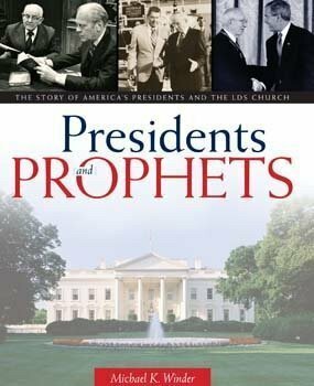 Presidents and Prophets: The Story of America's Presidents and the LDS Church by Mike Winder, Michael K. Winder