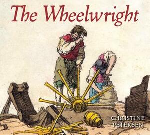 The Wheelwright by Christine Petersen