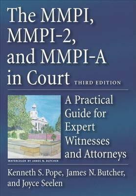 The MMPI, MMPI-2, and MMPI-A in Court: A Practical Guide for Expert Witnesses and Attorneys by Kenneth S. Pope, Joyce Seelen, James N. Butcher