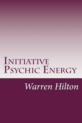 Initiative Psychic Energy by Warren Hilton