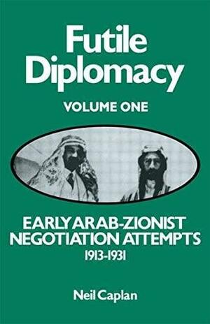 Early Arab-Zionist Negotiation Attempts, 1913-1931 by Neil Caplan