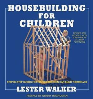 Housebuilding for Children: Step-By-Step Guides For Houses Children Can Build Themselves by Lester Walker