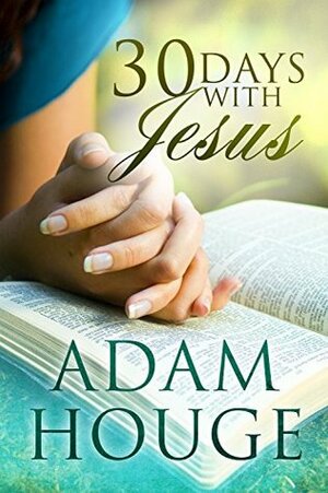 30 Days With Jesus by Adam Houge